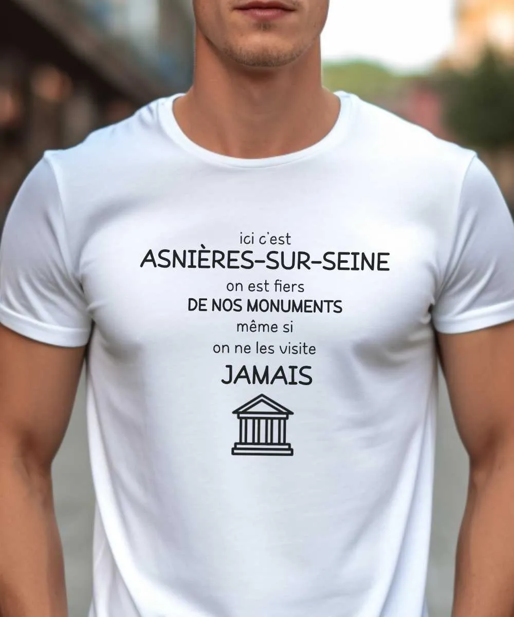 T-Shirt Ici c'est Asnières-sur-Seine on est fiers de nos monuments même si on ne les visite jamais