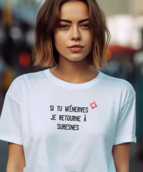 T-Shirt Si tu m'énerves je retourne à Suresnes