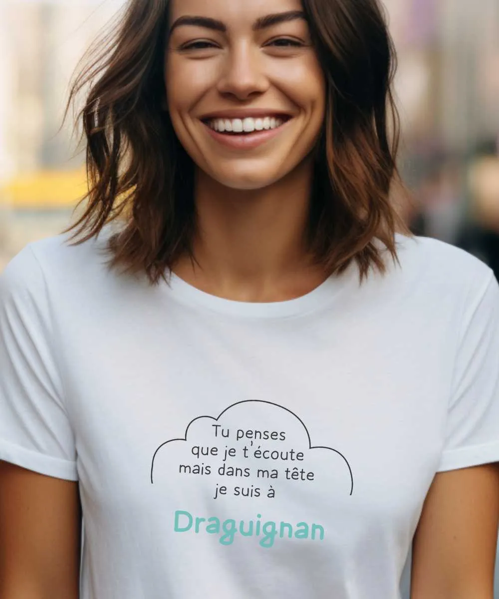 T-Shirt Tu penses que je t'écoute mais dans ma tête je suis à Draguignan